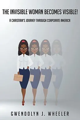 E-Book (epub) The Invisible Woman Becomes Visible! von Gwendolyn J. Wheeler