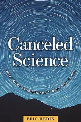 E-Book (epub) Canceled Science: What Some Atheists Don't Want You to See von Eric Hedin