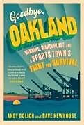 Couverture cartonnée Goodbye, Oakland de Dave Newhouse, Andy Dolich