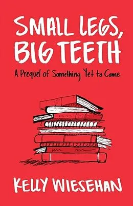 E-Book (epub) Small Legs, Big Teeth von Kelly Wiesehan