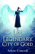 E-Book (epub) Life in the Legendary City of Gold von Arlene Cotterell