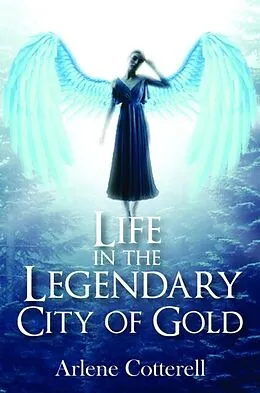E-Book (epub) Life in the Legendary City of Gold von Arlene Cotterell