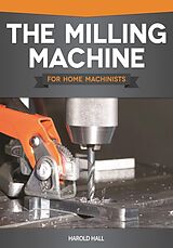 eBook (epub) The Milling Machine for Home Machinists de Harold Hall