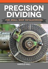 eBook (epub) Precision Dividing for Small Shop Metalworkers de Harold Hall