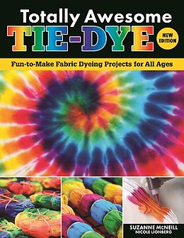 eBook (epub) Totally Awesome Tie-Dye, New Edition de Suzanne Mcneill, Nicole Lionberg