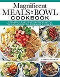 E-Book (epub) Magnificent Meals in a Bowl Cookbook von Gabrielle Garcia