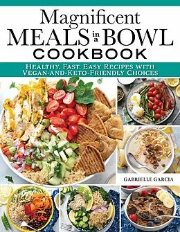 E-Book (epub) Magnificent Meals in a Bowl Cookbook von Gabrielle Garcia