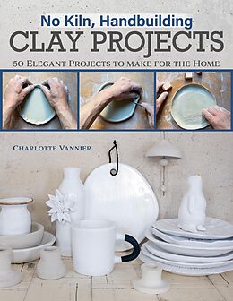 eBook (epub) No Kiln, Handbuilding Clay Projects de Charlotte Vannier