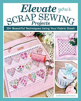 eBook (epub) Elevate Your Scrap Sewing Projects de Sallieann Harrison