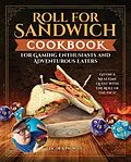 E-Book (epub) Roll for Sandwich® Cookbook for Gaming Enthusiasts and Adventurous Eaters von Jacob A. Pauwels