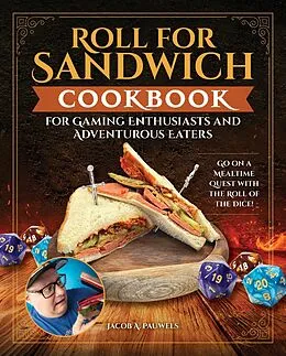 E-Book (epub) Roll for Sandwich® Cookbook for Gaming Enthusiasts and Adventurous Eaters von Jacob A. Pauwels
