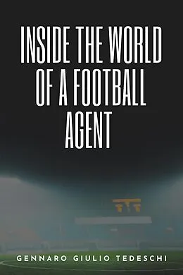 E-Book (epub) Inside the World of a Football Agent von Gennaro Giulio Tedeschi