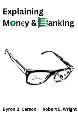E-Book (epub) Explaining Money & Banking von Byron B. Carson, Robert E. Wright