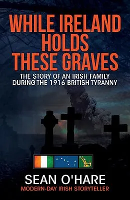 E-Book (epub) While Ireland Holds These Graves von Sean O'Hare