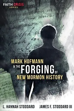 E-Book (epub) Mark Hofmann & the Forging of New Mormon History von L. Hannah Stoddard, James F. Stoddard