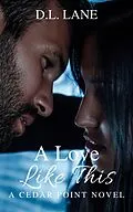 E-Book (epub) A Love Like This (Cedar Point, #4) von D. L. Lane