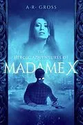E-Book (epub) The Heroic Adventures of Madame X von A. R. Gross
