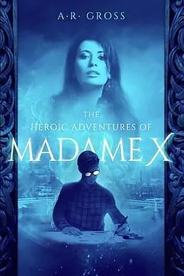E-Book (epub) The Heroic Adventures of Madame X von A. R. Gross