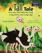 Livre Relié A Tall Tale: How the Ostriches Got Their Long Necks and Long Legs de Scott Sollers