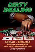 E-Book (epub) Dirty Dealing: Grosso v. Miramax-Waging War with Harvey Weinstein, and the Screenplay that Changed Hollywood von Jeffrey Allan Grosso