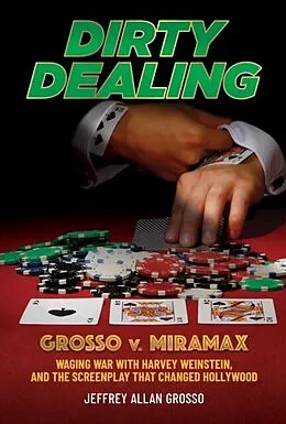 E-Book (epub) Dirty Dealing: Grosso v. Miramax-Waging War with Harvey Weinstein, and the Screenplay that Changed Hollywood von Jeffrey Allan Grosso