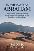 E-Book (epub) In the Path of Abraham: How Donald Trump Made Peace in the Middle East-and How to Stop Joe Biden from Unmaking It von Jason D. Greenblatt