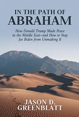 E-Book (epub) In the Path of Abraham: How Donald Trump Made Peace in the Middle East-and How to Stop Joe Biden from Unmaking It von Jason D. Greenblatt