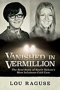 E-Book (epub) Vanished in Vermillion: The Real Story of South Dakota's Most Infamous Cold Case von Lou Raguse