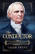 E-Book (epub) Conductor: The Story of Rev. John Rankin, Abolitionism's Essential Founding Father von Caleb Franz