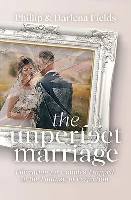 E-Book (epub) The Unperfect Marriage von Phillip Fields, Darlena Fields