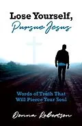 E-Book (epub) Lose Yourself, Pursue Jesus von Donna Robertson