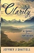 Kartonierter Einband A Call to Clarity von Jeffrey J Shattell
