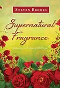 E-Book (epub) Supernatural Fragrance: Discerning Heavenly Scents von Steven Brooks