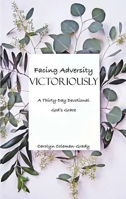 E-Book (epub) Facing Adversity Victoriously, A Thirty-Day Devotional von Carolyn Coleman-Grady
