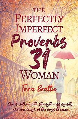 eBook (epub) The Perfectly Imperfect Proverbs 31 Woman de Tara Beattie