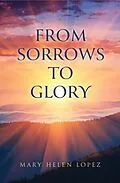 E-Book (epub) From Sorrows to Glory von Mary Helen Lopez