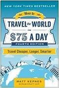 Couverture cartonnée How to Travel the World on $75 a Day de Matt Kepnes