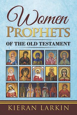 eBook (epub) Women Prophets of the Old Testament de Kieran Larkin