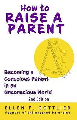 E-Book (epub) How to Raise A Parent - 2nd Edition von Ellen Gottlieb