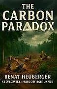Kartonierter Einband The Carbon Paradox von Renat Heuberger, Steve Zwick, Marco Hirsbrunner