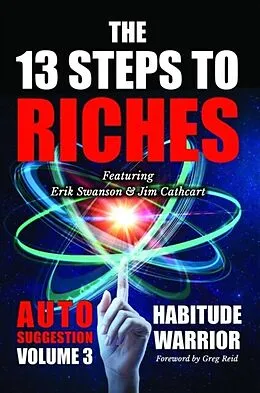 E-Book (epub) The 13 Steps to Riches - Habitude Warrior Volume 3: Habitude Warrior Volume 3 von Erik Swanson, Jim Cathcart, Jon Kovach Jr