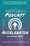 E-Book (epub) ZERO TO LAUNCH PODCAST ACCELERATOR von Michael Neeley