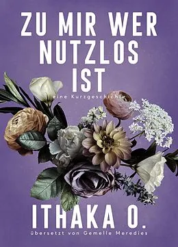 E-Book (epub) Zu mir wer nutzlos ist von Ithaka O.