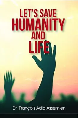 E-Book (epub) LET'S SAVE HUMANITY AND LIFE von François Adja Assemien