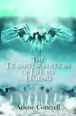 E-Book (epub) THE TRANSFORMATION OF LIFE TO LEGEND von Arlene Cotterell