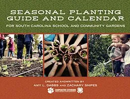 E-Book (epub) Seasonal Planting Guide and Calendar for South Carolina School and Community Gardens von Amy L. Dabbs, Zachary Snipes