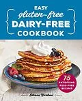 E-Book (epub) Easy Gluten-Free, Dairy-Free Cookbook von Nardone Silvana Nardone
