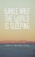 E-Book (epub) While Half The World Is Sleeping von Gabriel Anthony Lopez