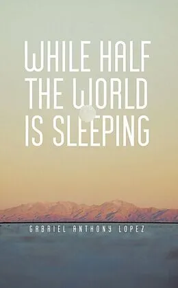 E-Book (epub) While Half The World Is Sleeping von Gabriel Anthony Lopez