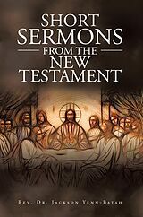 eBook (epub) Short Sermons from the New Testament de Rev. Jackson Yenn-Batah